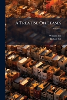 A Treatise on Leases: Explaining the Nature, Form, and Effect of the Contract of Lease, and the Legal Rights of the Parties, Volume 2 1240054351 Book Cover