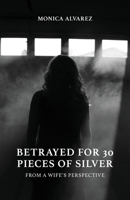 Betrayed for 30 Pieces of Silver 1647731682 Book Cover