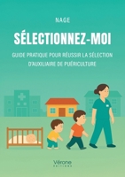 Sélectionnez-moi: Guide pratique pour réussir la sélection d'auxiliaire de puériculture B0GK82Q4SJ Book Cover