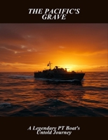 The Pacific'S Grave: A Legendary Pt Boat'S Untold Journey B0FRZBB12D Book Cover