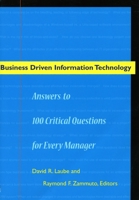 Business Driven Information Technology: Answers to 100 Critical Questions for Every Manager 0804749434 Book Cover