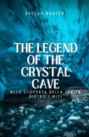 The Legend of the Crystal Cave: alla scoperta della verità dietro i miti (Italian Edition) B0DWGSY31H Book Cover