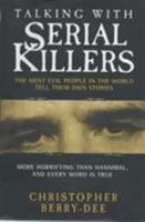 Talking with Serial Killers: The Most Evil People in the World Tell Their Own Stories 1789460549 Book Cover