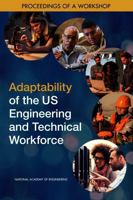 Adaptability of the Us Engineering and Technical Workforce: Proceedings of a Workshop 030947180X Book Cover