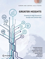 Greater Heights: Growing to High Income in Europe and Central Asia (Europe and Central Asia Studies) 1464822069 Book Cover