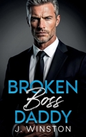 Broken Boss Daddy: A Grumpy Billionaire Single Dad Office Romance B0GQNJZ93K Book Cover