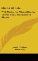 Slams of Life: With Malice for All, and Charity Toward None; Assembled in Rhyme 0548396841 Book Cover