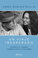 Un Viaje Inesperado: Cuidarse a Ti Misma Cuando Cuidas a Los Demás / An Unexpected Journey (Spanish Edition) 6073941609 Book Cover