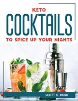 Keto Cocktails to Spice Up Your Nights 1804769320 Book Cover