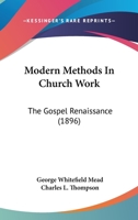 Modern Methods in Church Work; the Gospel Renaissance 0548707588 Book Cover