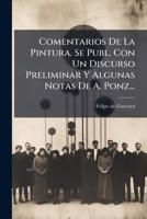 Comentarios De La Pintura. Se Publ. Con Un Discurso Preliminar Y Algunas Notas De A. Ponz... 1246648318 Book Cover