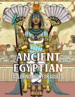 Ancient Egyptian Coloring Book for Adults: A Stress Relief Coloring Book With Egyptian God, Goddess, Mythology and Many More For Relaxations! B088T4XSZW Book Cover