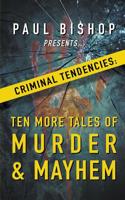 Paul Bishop Presents... Criminal Tendencies: Ten More Tales of Murder & Mayhem 1641197404 Book Cover