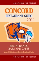 Concord Restaurant Guide 2022: Your Guide to Authentic Regional Eats in Concord, California B09498DWM6 Book Cover