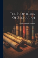 The Prophecies Of Zechariah 1022346466 Book Cover