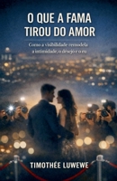 O que a fama tirou do amor (Amor E Separações) (Portuguese Edition) B0GM3P2XB5 Book Cover