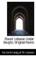 Mount Lebanon Cedar Boughs: Original Poems 1018909389 Book Cover