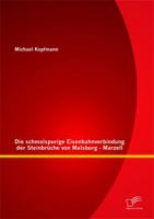 Die Schmalspurige Eisenbahnverbindung Der Steinbruche Von Malsburg - Marzell 3958505074 Book Cover