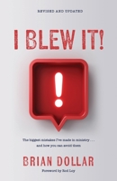I Blew It!: The biggest mistakes I've made in ministry . . . and how you can avoid them 1960678337 Book Cover
