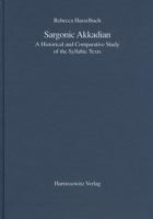 Sargonic Akkadian: A Historical and Comparative Study of the Syllabic Texts 3447051728 Book Cover