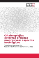 Oftalmoplejías externas crónicas progresivas: aspectos nosológicos: Trabajo de investigación. Facultad de Medicina de Valencia, 1983 6202164557 Book Cover