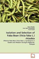Isolation and Selection of Faba Bean (Vicia faba L.) rhizobia: Effective Faba Bean (Vicia faba L.) Symbioants in Eastern and Western Hararghe Highlands, Ethiopia 3639350545 Book Cover
