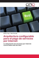 Arquitectura Configurable Para El Pago de Servicios Por Internet 3659055034 Book Cover