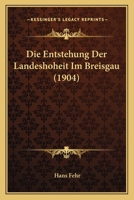Die Entstehung Der Landeshoheit Im Breisgau (1904) 1161084010 Book Cover