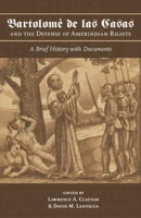 Bartolomé de las Casas and the Defense of Amerindian Rights: A Brief History with Documents 0817359699 Book Cover