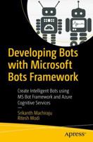 Developing Bots with Microsoft Bots Framework: Create Intelligent Bots Using MS Bot Framework and Azure Cognitive Services 1484233115 Book Cover