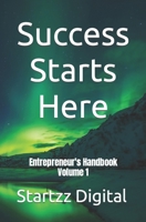 Success Starts Here: Entrepreneur's Handbook Volume 1 B0C6BYW16G Book Cover