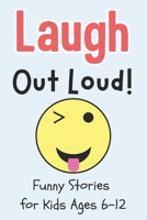 Laugh Out Loud!: Funny Stories for Kids Ages 6-12 – Hilarious Short Stories & Jokes for Boys and Girls – Side-Splitting Humor, Family-Friendly Kids’ Book, Perfect for Reading Aloud and Bedtime Fun B0FBG96R5Q Book Cover