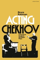 Acting Chekhov: A Practical Guide to the Major Plays 1350559792 Book Cover