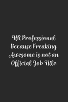 HR Professional Because Freaking Awesome is not an Official Job Title.: Lined Notebook / Journal Gift, 100 Pages, 6x9, Soft Cover, Matte Finish 167098527X Book Cover