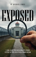 Exposed : A Look Inside the Massachusetts Prison System and the Lack of Real Prison Reform 1966442823 Book Cover