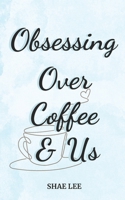 Obsessing Over Coffee & Us: Discreet Cover (All Because of Spilled Coffee) B0FPRMDVVY Book Cover