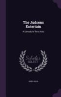 The Judsons Entertain: A Comedy In Three Acts 1359947914 Book Cover