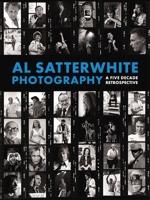 Al Satterwhite Photography: A Five Decade Retrospective 1951511719 Book Cover