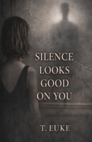 Silence Looks Good On You (The Quiet Damage Series) B0GR6FFC9K Book Cover