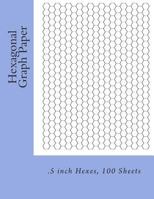 Hexagonal Graph Paper: .5 Inch Hexes, 100 Sheets 1495435725 Book Cover