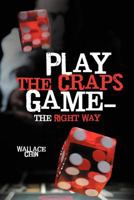 Play the Craps Game-The Right Way 1477249478 Book Cover