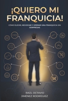 !QUIERO MI FRANQUICIA¡: Cómo elegir, negociar y operar una franquicia sin sorpresas (Spanish Edition) B0GV8V6CNJ Book Cover
