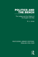 Politics and the Bench: The Judges and the Origins of the English Civil War 0367609797 Book Cover