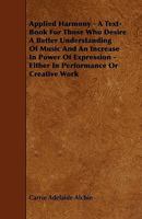 Applied Harmony: A Text-Book for Those Who Desire a Better Understanding of Music and an Increase in Power of Expression -- Either in Performance or Creative Work 1014414652 Book Cover