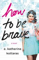 How to Be Brave: A Novel 1250072808 Book Cover