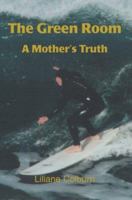The Green Room: A Mother's Truth 0595355889 Book Cover