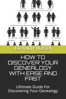 HOW TO DISCOVER YOUR GENEALOGY WITH EASE AND FAST: Ultimate Guide For Discovering Your Genealogy 1675158142 Book Cover