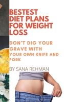 Bestest Diet Plans for Weight Loss: Don't Dig Your Grave with Your Own Knife and Fork B09HG2T9TS Book Cover