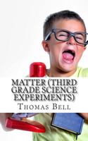 Matter: Third Grade Science Experiments 1499690673 Book Cover