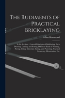 The Rudiments of Practical Bricklaying - Primary Source Edition 1717494218 Book Cover